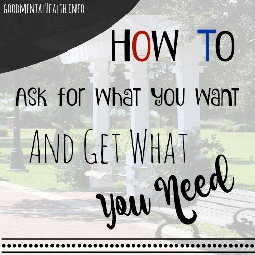 How to ask for what you want (and get what you need)