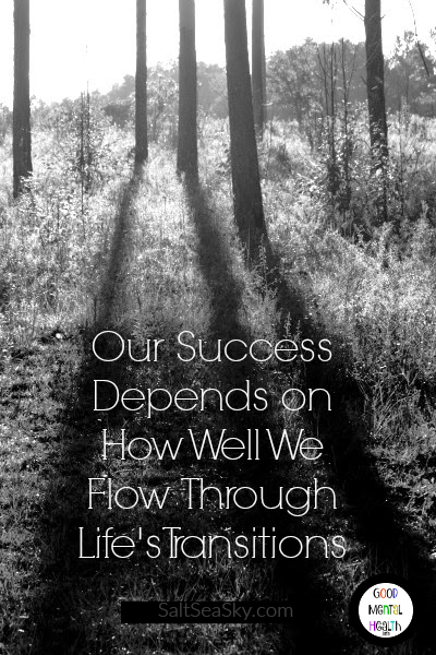Our success depends on how well we flow through life's transitions